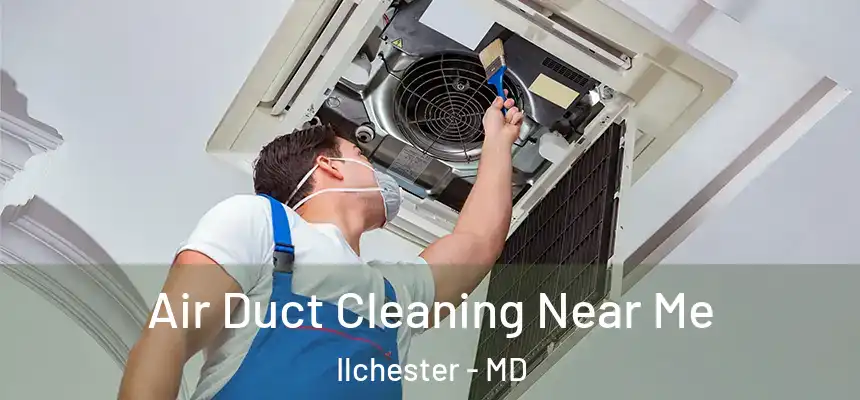  Air Duct Cleaning Near Me Ilchester - MD