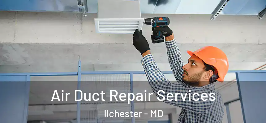  Air Duct Repair Services Ilchester - MD