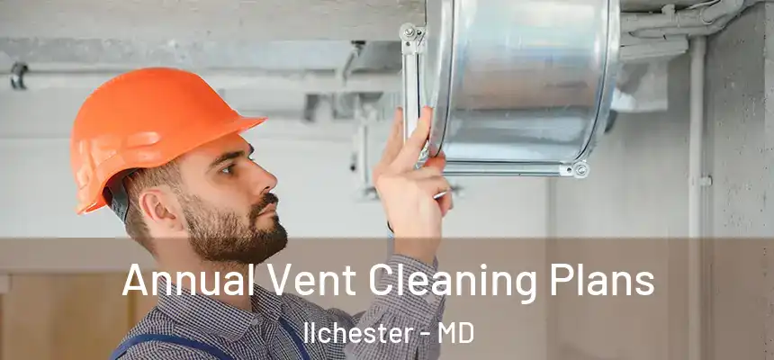  Annual Vent Cleaning Plans Ilchester - MD