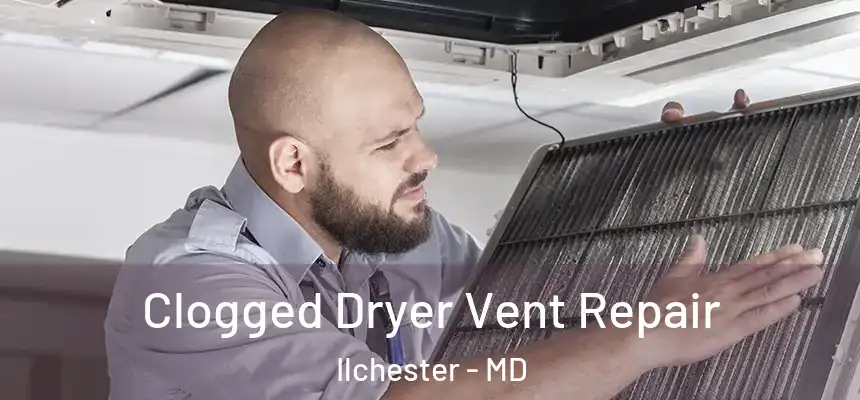  Clogged Dryer Vent Repair Ilchester - MD