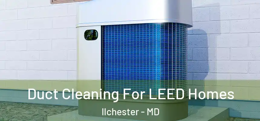  Duct Cleaning For LEED Homes Ilchester - MD
