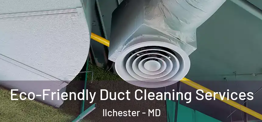  Eco-Friendly Duct Cleaning Services Ilchester - MD