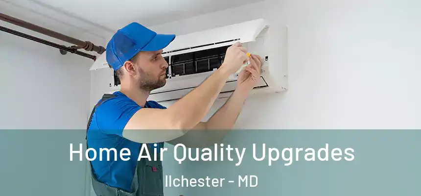  Home Air Quality Upgrades Ilchester - MD