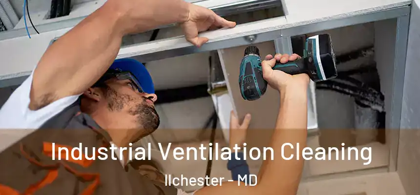 Industrial Ventilation Cleaning Ilchester - MD