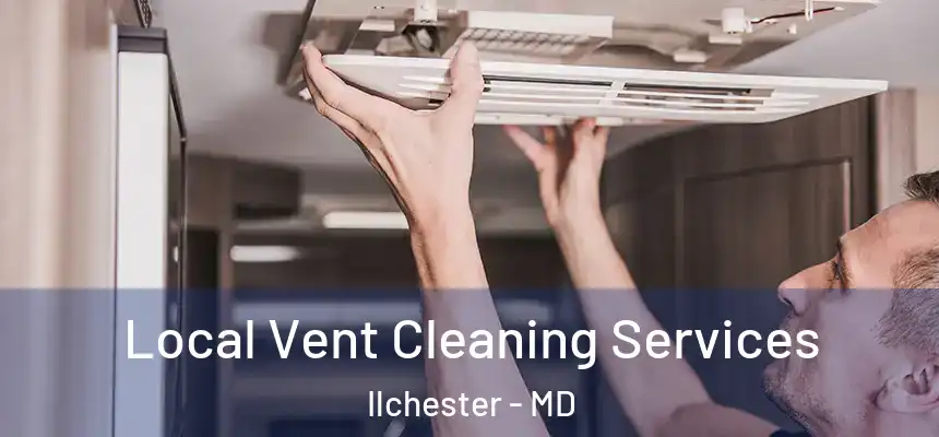  Local Vent Cleaning Services Ilchester - MD