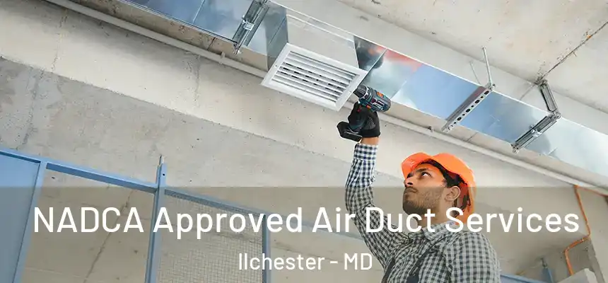 NADCA Approved Air Duct Services Ilchester - MD