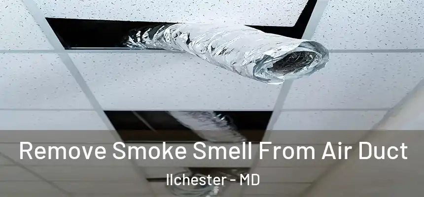 Remove Smoke Smell From Air Duct Ilchester - MD