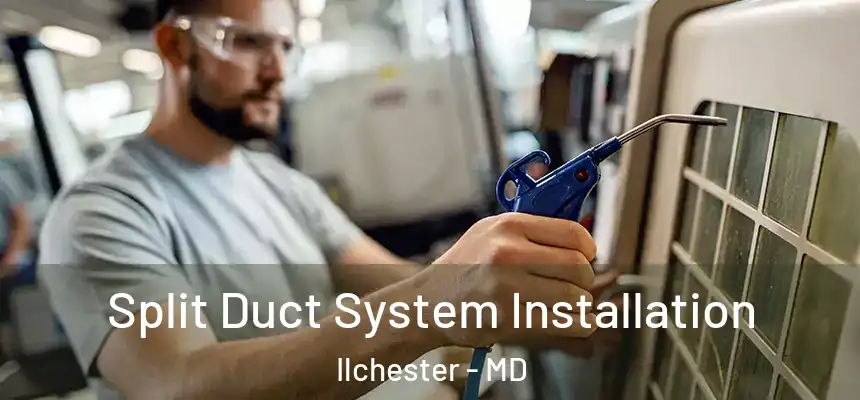  Split Duct System Installation Ilchester - MD